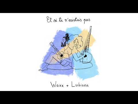 Waxx, @LubianaKepaou - Et si tu n'existais pas (audio officiel)
