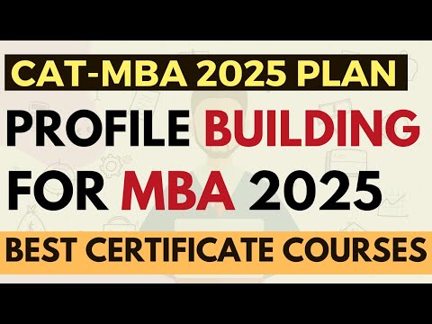 Profile building for MBA 2025 | Best courses to cover gap year, less academics, interview prep
