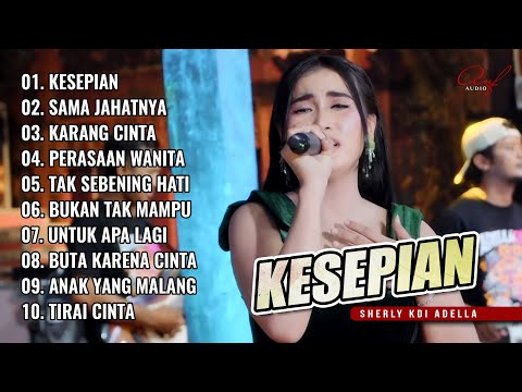 KESEPIAN - SHERLY KDI ADELLA FULL ALBUM DANGDUT KALEM TERBARU 2025