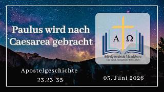 Paulus wird nach Caesarea gebracht (Apostelgeschichte 23,23-35)