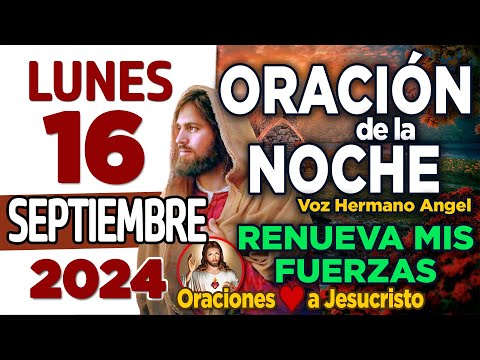 oración de la noche de hoy Lunes 16 de Septiembre de 2024 + Señor Todopoderoso RENUEVA mi espíritu