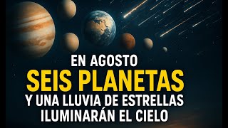 Seis planeta y una lluvia de estrellas iluminaran el cielo