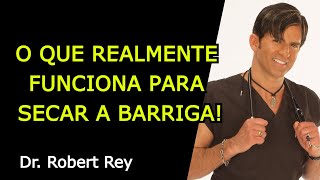 O QUE REALMENTE FUNCIONA PARA SECAR A BARRIGA! - Dr. Rey