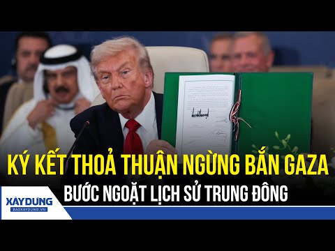 Ông Donald Trump và các lãnh đạo thế giới ký thỏa thuận ngừng bắn ở Gaza | BXD