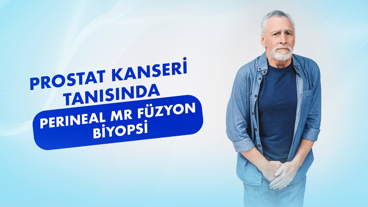 Prostat Kanseri Teşhisi Nasıl Konur?: Perineal MR Füzyon Biyopsi