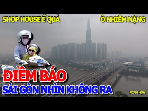 QUÁ KINH KHỦNG BẦU TRỜI SÀI GÒN Ô NHIỄM TRẦM TRỌNG - HÀNG LOẠT SHOPHOUSE ĐẮP CHIẾU CHỜ KHÁCH THUÊ