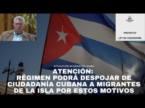 ATENCIÓN: Régimen podrá despojar de ciudadanía cubana a migrantes de la Isla por estos motivos