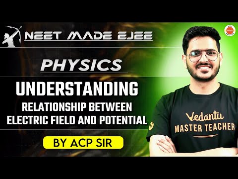 NEET Physics 2025 | Relationship Between Electric Field and Potential |  ACP Sir