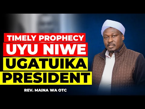 TIMELY PROPHESY: UYU NIWE NGAI AAMURITE  UGATHANA 2027 TA PRESIDENT | REV. MAINA WA OTC