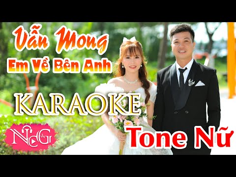 KARAOKE VẪN MONG EM VỀ BÊN ANH TONE NỮ || NCG KARAOKE ||