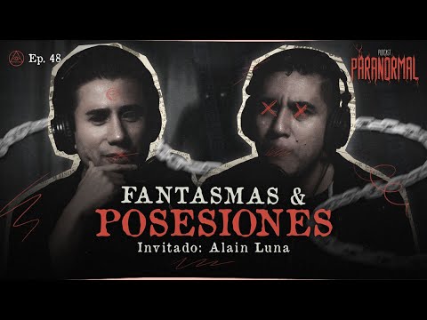 FANTASMAS & POSESIONES | Invitados: ALAIN LUNA