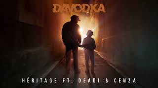 DAVODKA - Héritage feat Deadi et Cenza (Audio officiel)