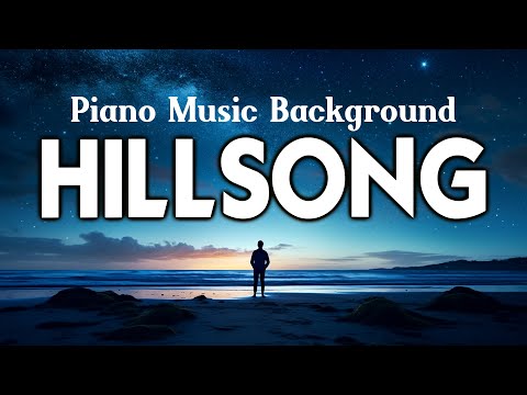 Calming Hillsong Worship Instrumental – Piano Music for Prayer and Spiritual Renewal