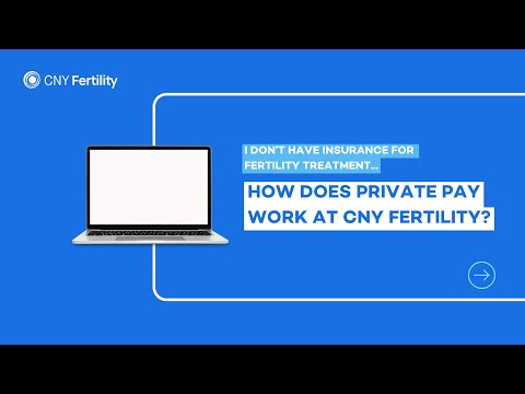 Financial 3: I don’t have insurance, or my insurance won’t cover CNY Fertility treatment. How does private pay work?