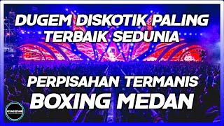 DUGEM DISKOTIK PALING TERBAIK SEDUNIA !! DJ PERPISAHAN TERMANIS BOXING JUNGLE DUTCH FULL BASS BETON
