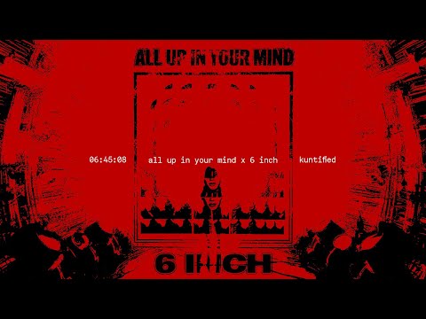 Beyoncé & kuntified - ALL UP IN YOUR MIND x 6 INCH (Full Transition Mix)