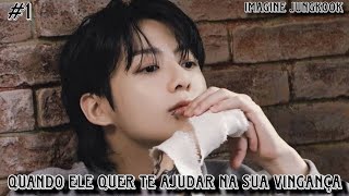 Imagine Jungkook *Quando ele quer te ajudar na sua vingança* EP 1