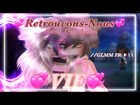 “💞Retrouvons-Nous Dans Une Autre VIE💞” || GLMM || Gacha Life Fr 🇫🇷 // ORIGINAL \\