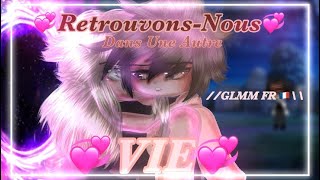 “💞Retrouvons-Nous Dans Une Autre VIE💞” || GLMM || Gacha Life Fr 🇫🇷 // ORIGINAL \\