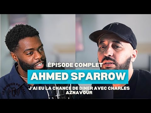 " J'AI EU LA CHANCE DE DINER AVEC CHARLES AZNAVOUR " - LE DERNIER PODCAST - AHMED SPARROW #11