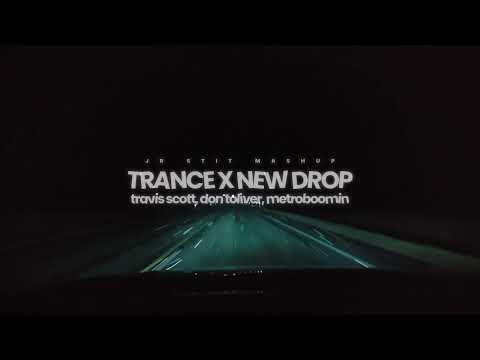 Trance X NEW DROP (Travis Scott, Don Toliver, Metro Boomin) [Jr Stit Mashup]