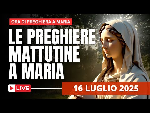 Le Preghiere Mattutine a Maria di oggi 16 Luglio 2025 - Beata Vergine Maria del Monte Carmelo