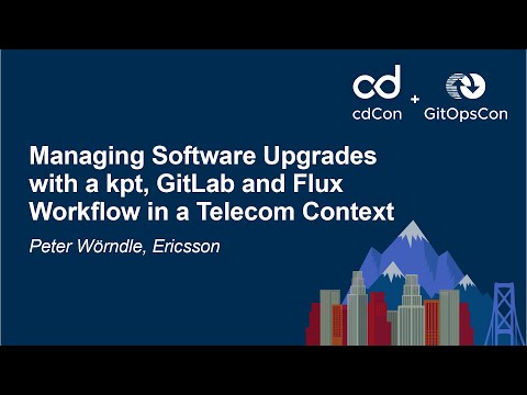 Managing Software Upgrades with a kpt, GitLab and Flux Workflow in a Telecom Context by Peter Wörndle, Ericsson