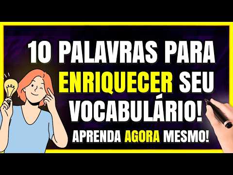 ENRIQUEÇA O SEU VOCABULÁRIO COM ESSAS 10 PALAVRAS!