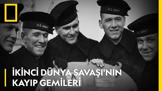 İkinci Dünya Savaşı'nın Kayıp Gemileri | National Geographic