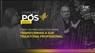 003: Como um MBA Executivo pode transformar sua trajetória profissional | Podcast Conexão Pós