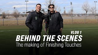 PART 4: THE MAKING OF FINISHING TOUCHES | VLOG