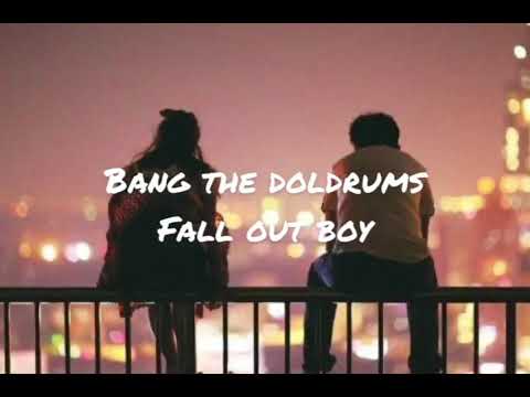 Bang the doldrums by fall out boy (lyrics)