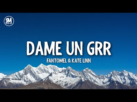 Fantomel & Kate Linn - Dame Un Grr (lyrics)