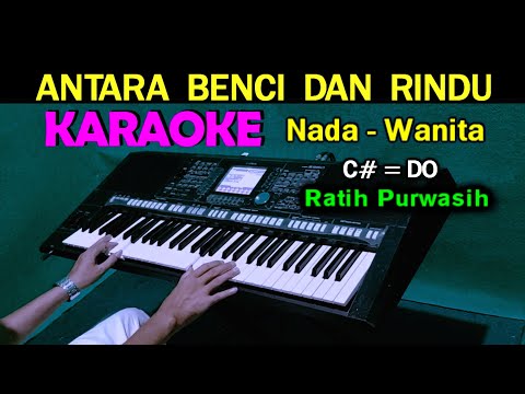 ANTARA BENCI DAN RINDU – Ratih Purwasih | KARAOKE Nada Wanita