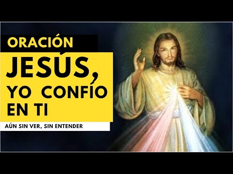 ORACIÓN MILAGROSA: JESÚS, YO CONFÍO EN TI | Aún sin ver, sin entender, yo confío en ti