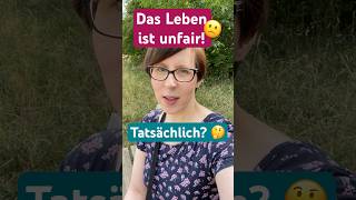 Das Leben ist unfair! 🥲 Wirklich?