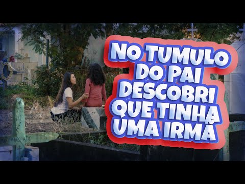 NO TUMULO DO PAI DESCOBRI QUE TINHA UMA IRMÃ