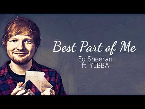Ed Sheeran - Best Part of Me ft. YEBBA (Lyric Video) NEW RELEASE