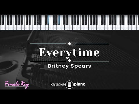 Everytime – Britney Spears (KARAOKE PIANO – FEMALE KEY)