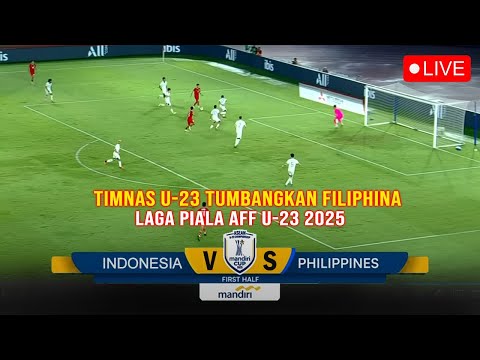 🔴LIVE SEDANG BERLANGSUNG.. Indonesia U-23 Vs Philippines U-23 | Laga Piala AFF U-23 2025