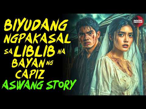 BIYUDANG NAGPAKASAL SA LIBLIB NA BAYAN NG CAPIZ | Kwentong Aswang | True Story