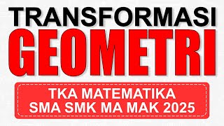 [BAB 8.2] TRANSFORMASI GEOMETRI | TKA MATEMATIKA SMA SMK MA MAK 2025