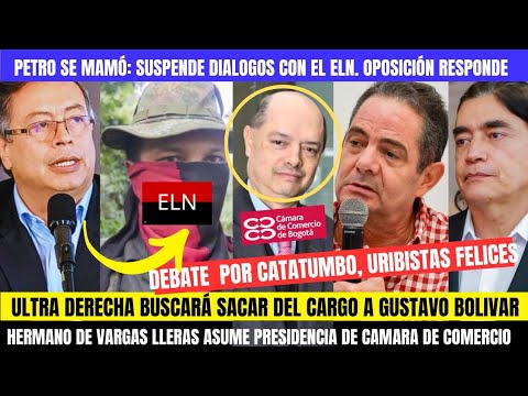 🛑PETRO SUSPENDE PROCESO DE PAZ ELN.NOMBRAN HERMANO DE LLERAS PRESI DE CCB. QUIEREN SACAR A BOLIVAR