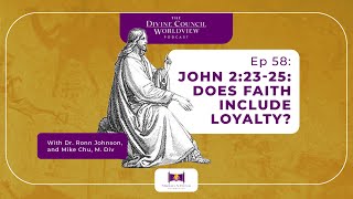 EP058: John 2:23-25: Does Faith Include Loyalty?  | The Divine Council Worldview Podcast