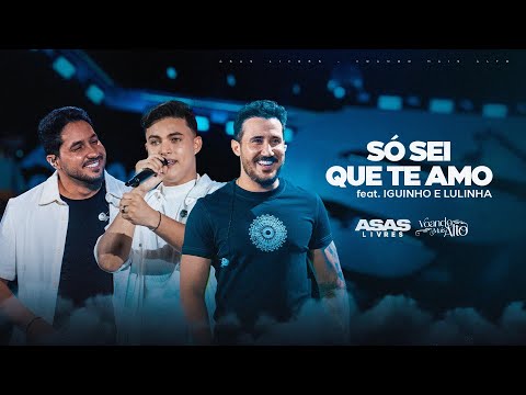 Asas Livres feat.  @iguinhoelulinha    - Só sei que te amo  (Voando mais alto)