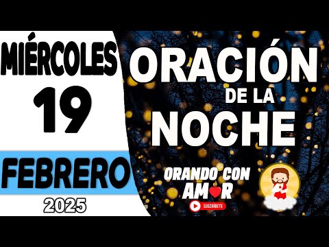 Oración de la Noche de hoy Miércoles 19 de Febrero de 2025