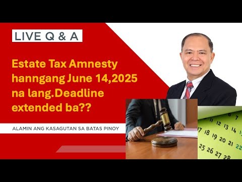 LIVE Q&A PLUS: Estate Tax Amnesty deadline extended?