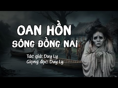 Truyện ma: Oan hồn sông Đồng Nai - Truyện ngắn mới của Duy Ly | Truyện ma Duy Ly