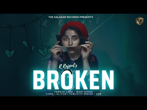 BROKEN - R RAJPUT | OFFICIAL MUSIC VIDEO | THE KALAKAR RECORDS | 2023