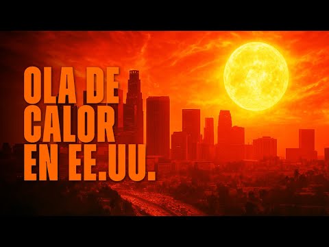 ALERTA: Ola de Calor en EEUU  lo que no te cuentan...